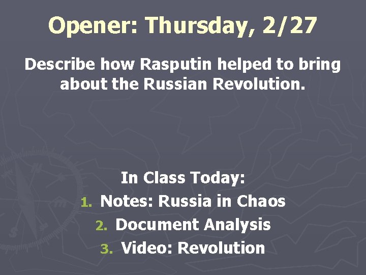 Opener: Thursday, 2/27 Describe how Rasputin helped to bring about the Russian Revolution. In