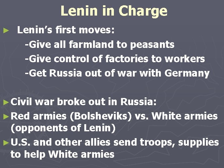 Lenin in Charge ► Lenin’s first moves: -Give all farmland to peasants -Give control