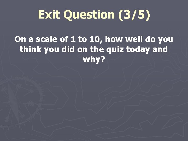 Exit Question (3/5) On a scale of 1 to 10, how well do you