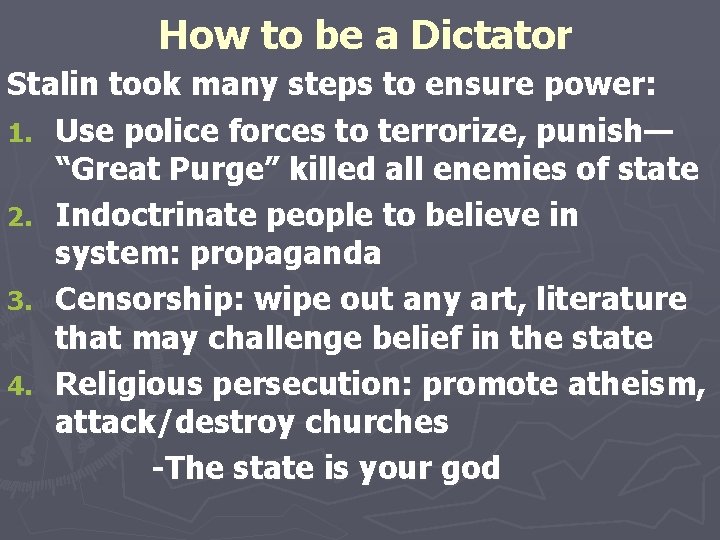 How to be a Dictator Stalin took many steps to ensure power: 1. Use