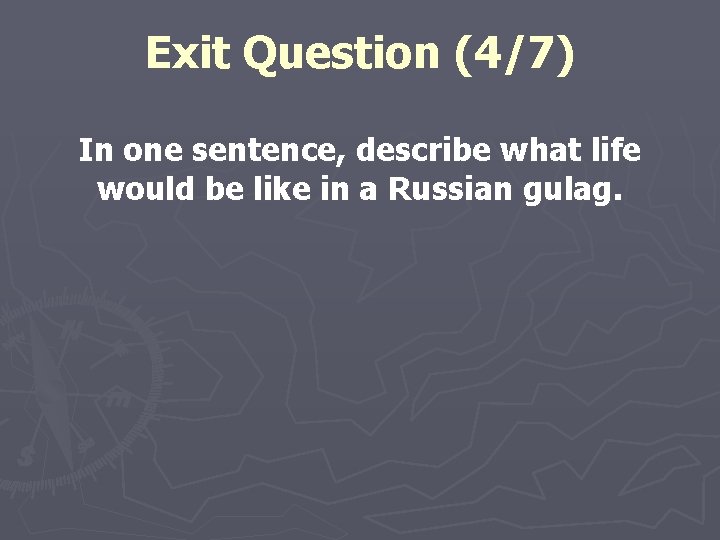 Exit Question (4/7) In one sentence, describe what life would be like in a