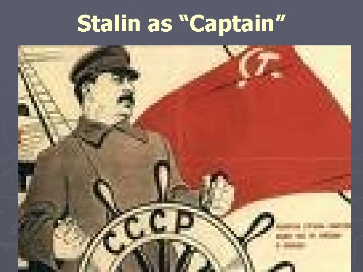 Stalin as “Captain” 