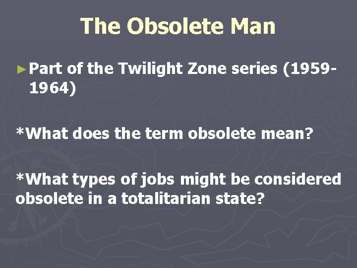 The Obsolete Man ► Part of the Twilight Zone series (19591964) *What does the