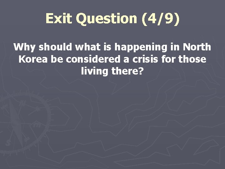 Exit Question (4/9) Why should what is happening in North Korea be considered a
