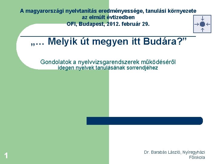 A magyarországi nyelvtanítás eredményessége, tanulási környezete az elmúlt évtizedben OFI, Budapest, 2012. február 29.