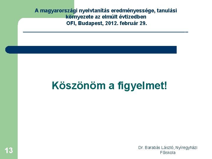 A magyarországi nyelvtanítás eredményessége, tanulási környezete az elmúlt évtizedben OFI, Budapest, 2012. február 29.