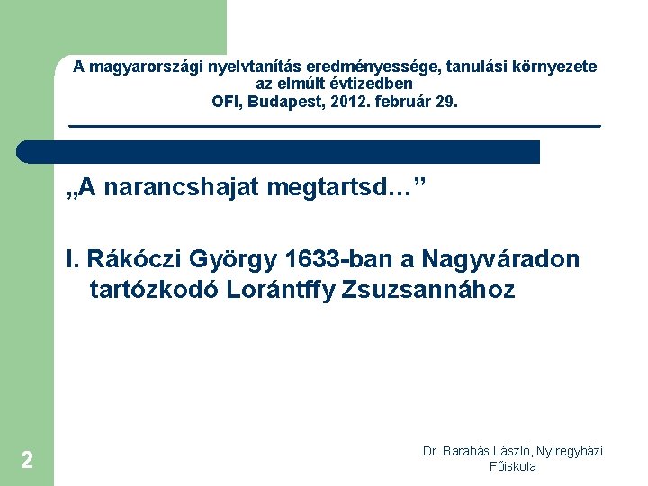 A magyarországi nyelvtanítás eredményessége, tanulási környezete az elmúlt évtizedben OFI, Budapest, 2012. február 29.