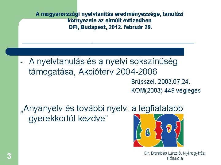 A magyarországi nyelvtanítás eredményessége, tanulási környezete az elmúlt évtizedben OFI, Budapest, 2012. február 29.