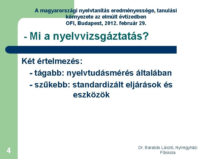 A magyarországi nyelvtanítás eredményessége, tanulási környezete az elmúlt évtizedben OFI, Budapest, 2012. február 29.