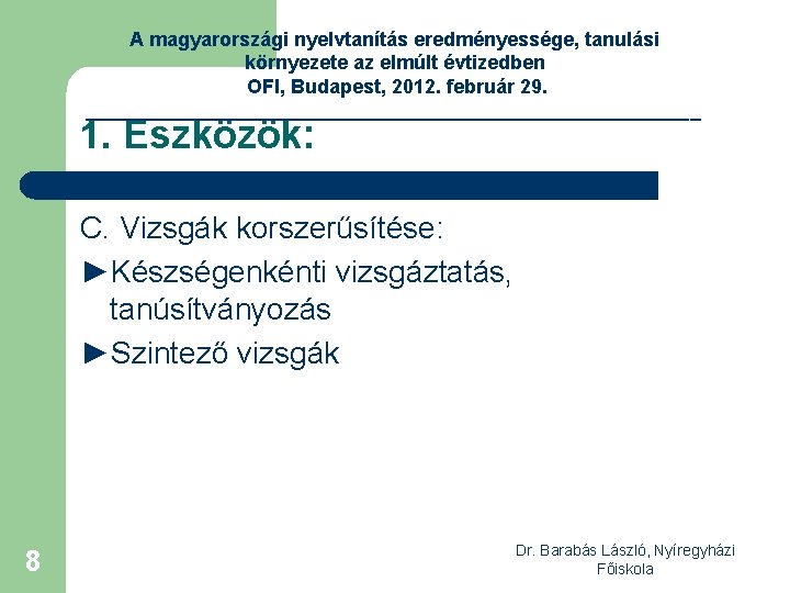 A magyarországi nyelvtanítás eredményessége, tanulási környezete az elmúlt évtizedben OFI, Budapest, 2012. február 29.