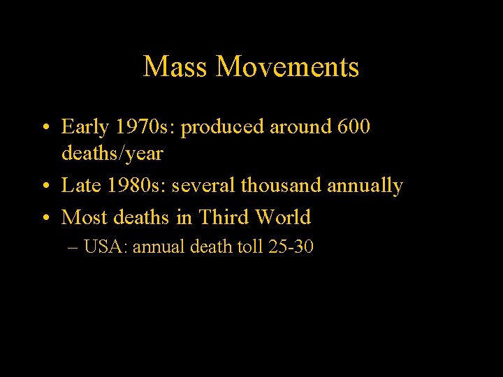 Mass Movements • Early 1970 s: produced around 600 deaths/year • Late 1980 s: