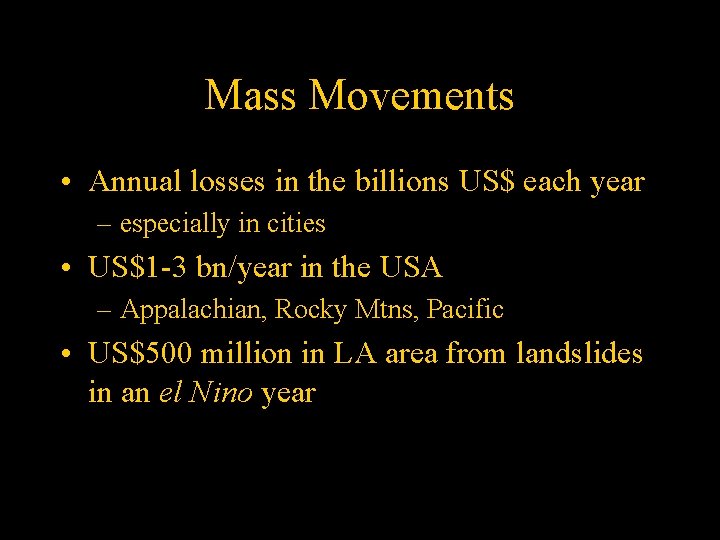 Mass Movements • Annual losses in the billions US$ each year – especially in