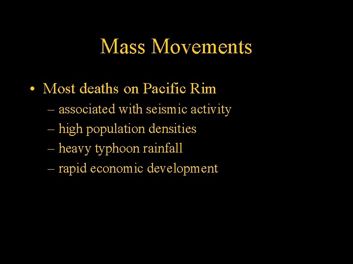 Mass Movements • Most deaths on Pacific Rim – associated with seismic activity –