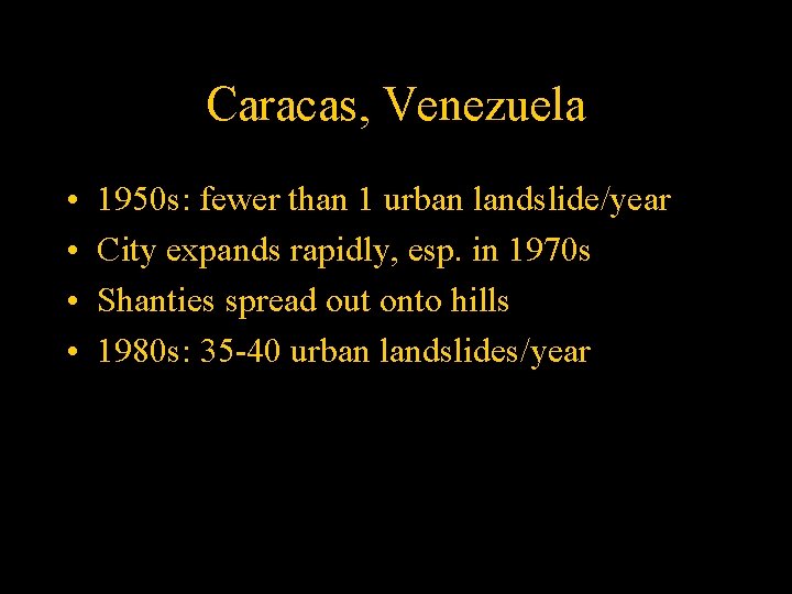 Caracas, Venezuela • • 1950 s: fewer than 1 urban landslide/year City expands rapidly,