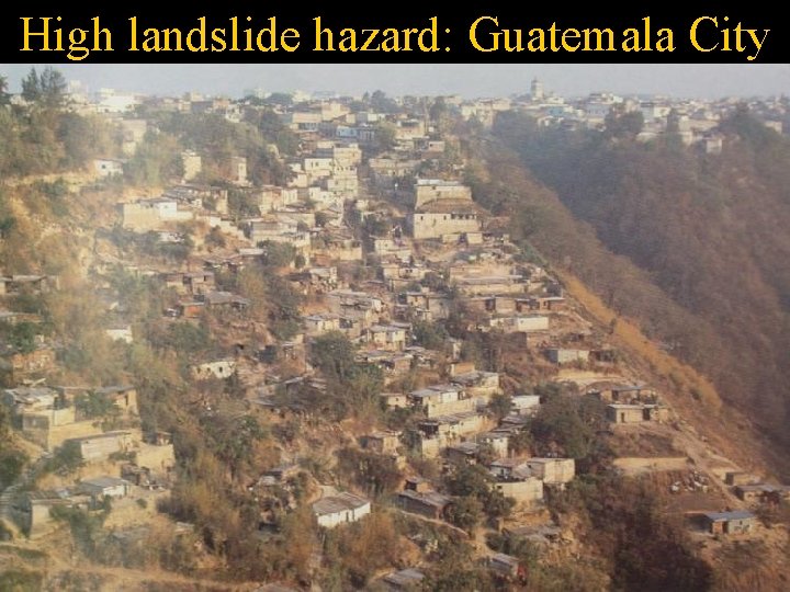 High landslide hazard: Guatemala City 