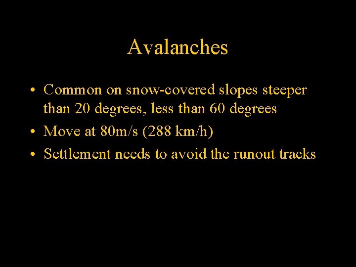 Avalanches • Common on snow-covered slopes steeper than 20 degrees, less than 60 degrees