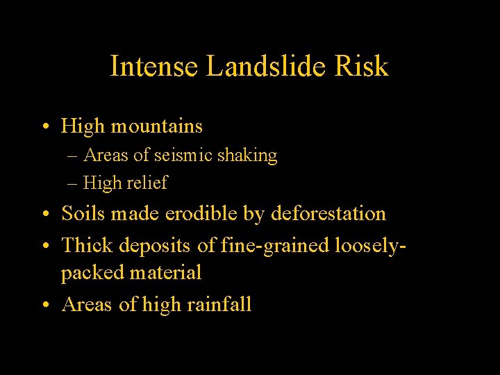 Intense Landslide Risk • High mountains – Areas of seismic shaking – High relief