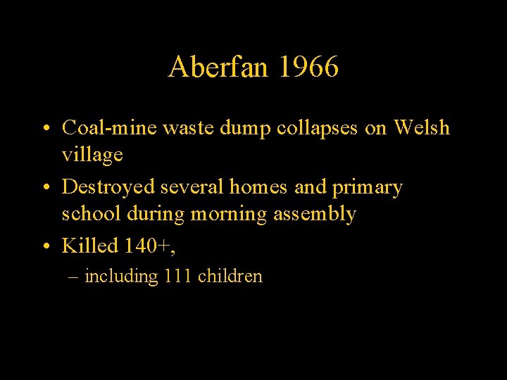 Aberfan 1966 • Coal-mine waste dump collapses on Welsh village • Destroyed several homes