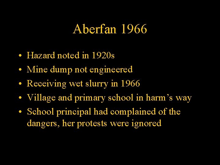 Aberfan 1966 • • • Hazard noted in 1920 s Mine dump not engineered