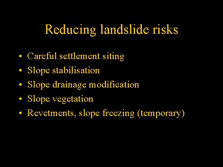 Reducing landslide risks • • • Careful settlement siting Slope stabilisation Slope drainage modification