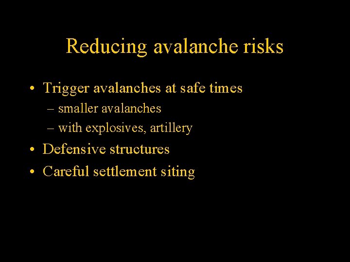 Reducing avalanche risks • Trigger avalanches at safe times – smaller avalanches – with