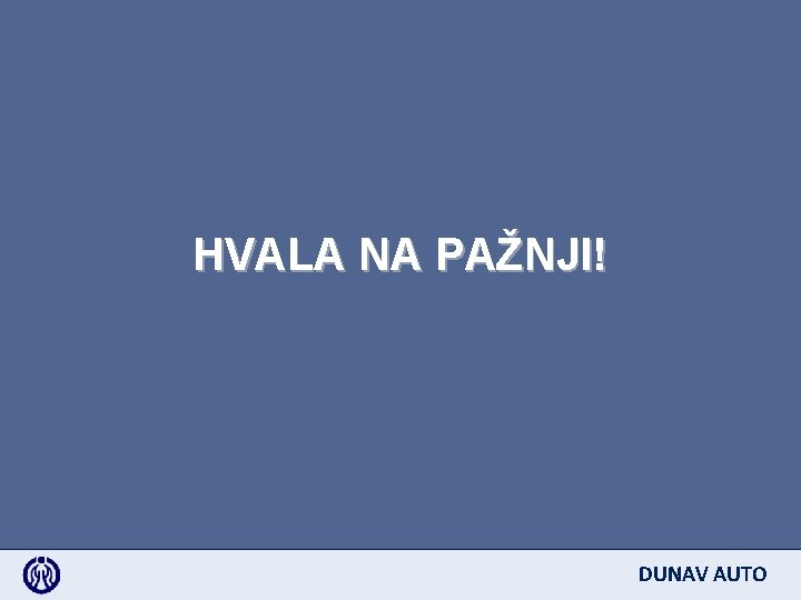 HVALA NA PAŽNJI! DUNAV AUTO 