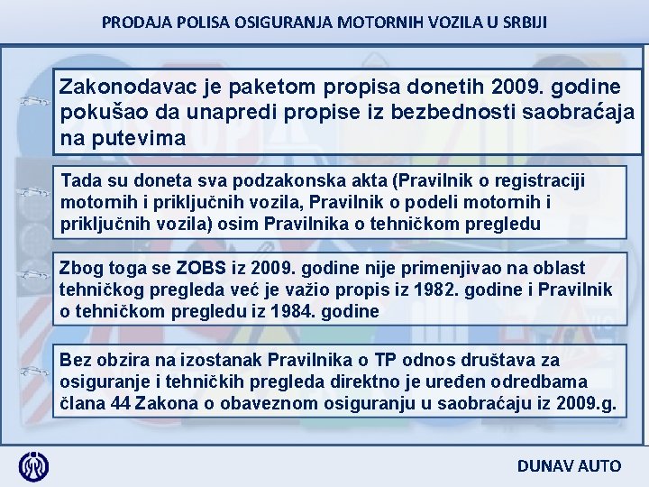 PRODAJA POLISA OSIGURANJA MOTORNIH VOZILA U SRBIJI Zakonodavac je paketom propisa donetih 2009. godine