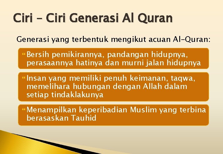 Ciri – Ciri Generasi Al Quran Generasi yang terbentuk mengikut acuan Al-Quran: Bersih pemikirannya,