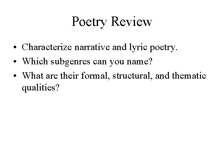 Poetry Review • Characterize narrative and lyric poetry. • Which subgenres can you name?