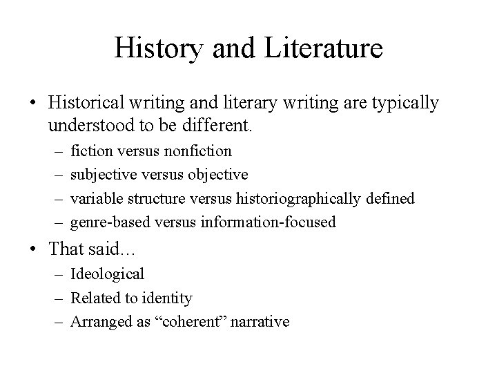 History and Literature • Historical writing and literary writing are typically understood to be