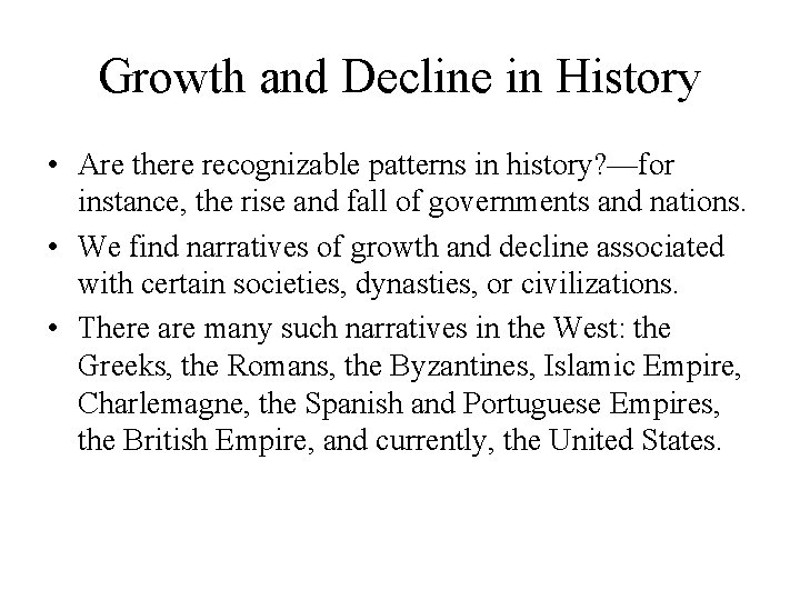 Growth and Decline in History • Are there recognizable patterns in history? —for instance,