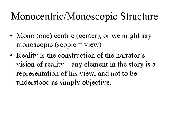 Monocentric/Monoscopic Structure • Mono (one) centric (center), or we might say monoscopic (scopic =