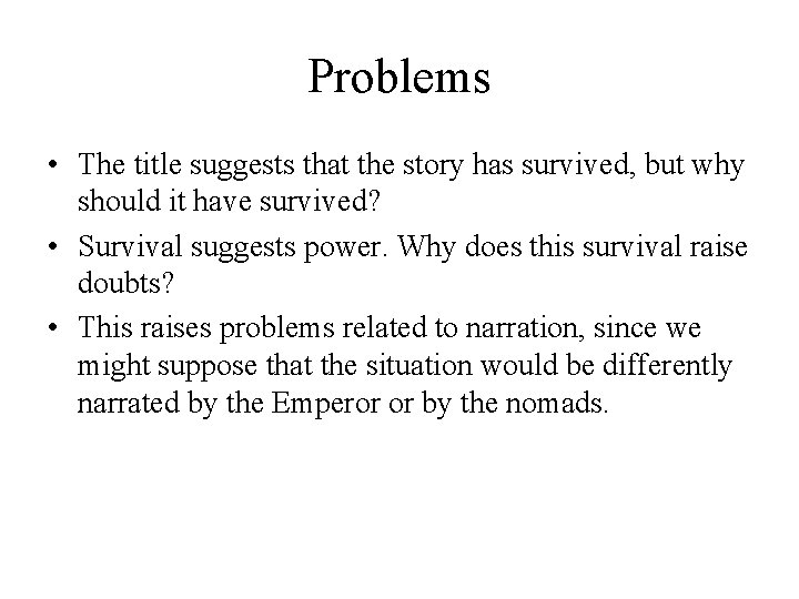 Problems • The title suggests that the story has survived, but why should it