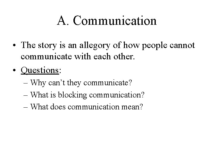 A. Communication • The story is an allegory of how people cannot communicate with