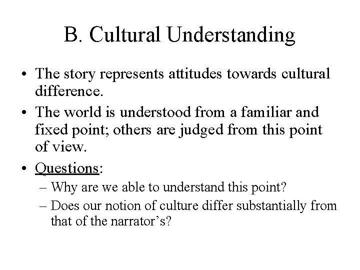 B. Cultural Understanding • The story represents attitudes towards cultural difference. • The world