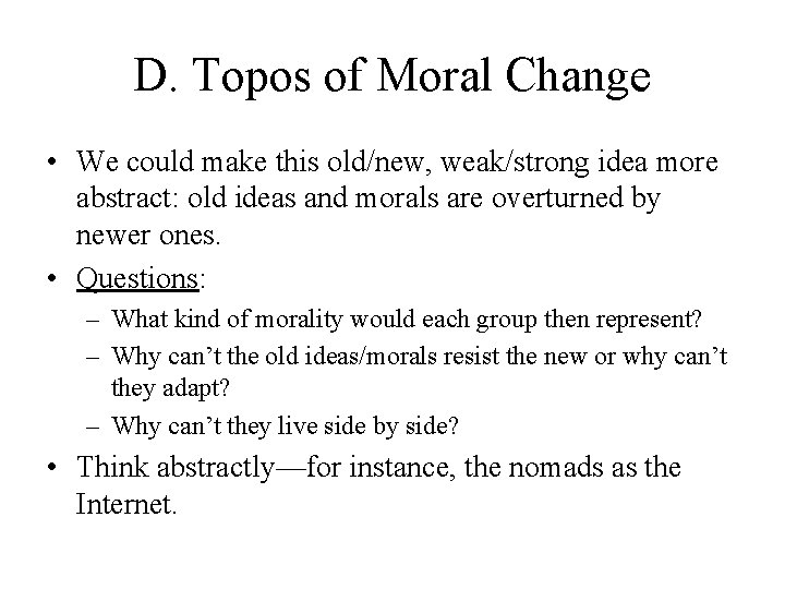 D. Topos of Moral Change • We could make this old/new, weak/strong idea more
