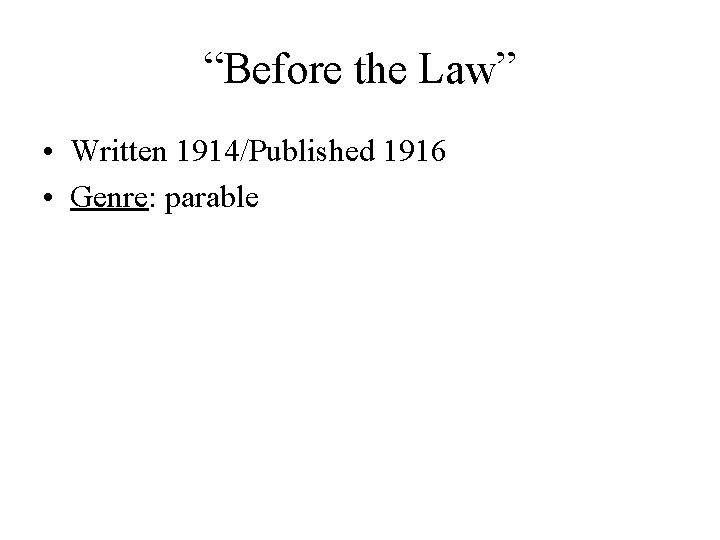 “Before the Law” • Written 1914/Published 1916 • Genre: parable 