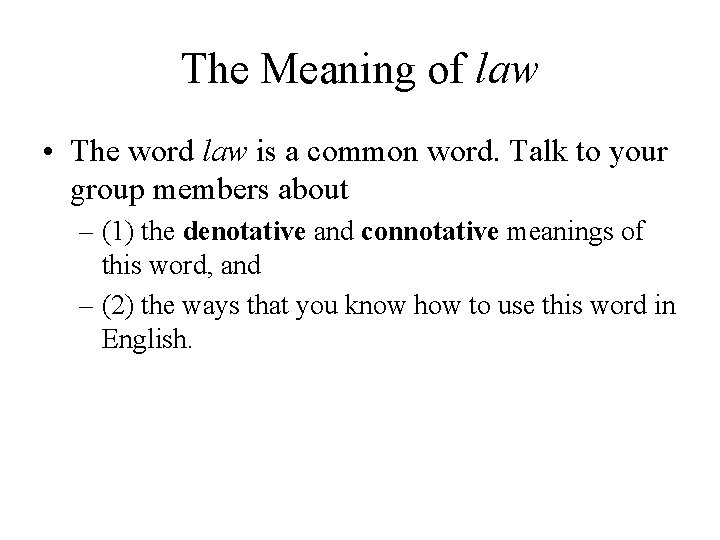 The Meaning of law • The word law is a common word. Talk to