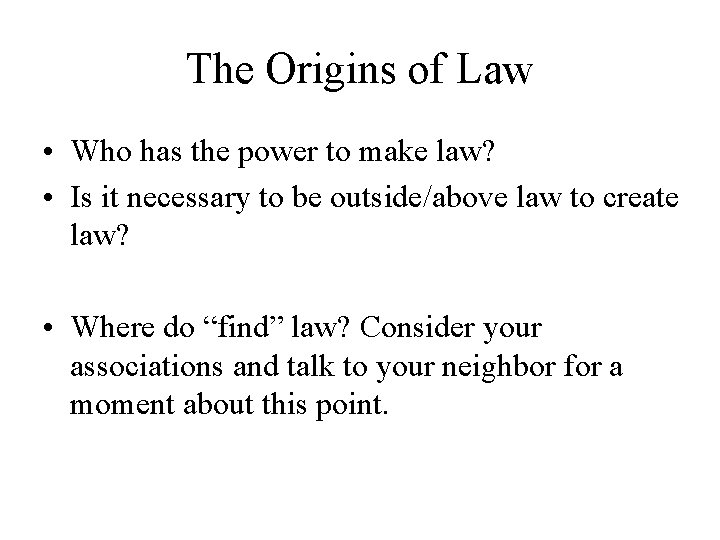 The Origins of Law • Who has the power to make law? • Is