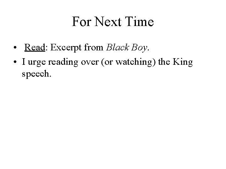 For Next Time • Read: Excerpt from Black Boy. • I urge reading over