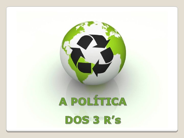 A POLÍTICA DOS 3 R’s 