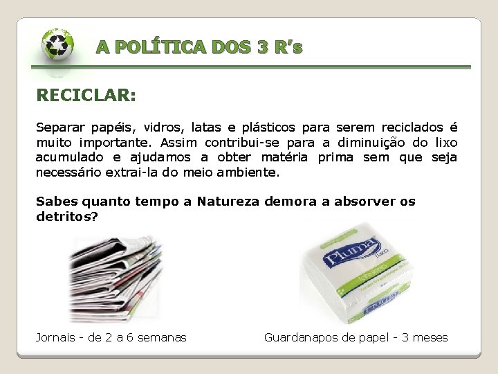 A POLÍTICA DOS 3 R’s RECICLAR: Separar papéis, vidros, latas e plásticos para serem