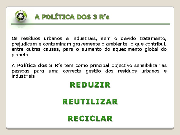 A POLÍTICA DOS 3 R’s Os resíduos urbanos e industriais, sem o devido tratamento,
