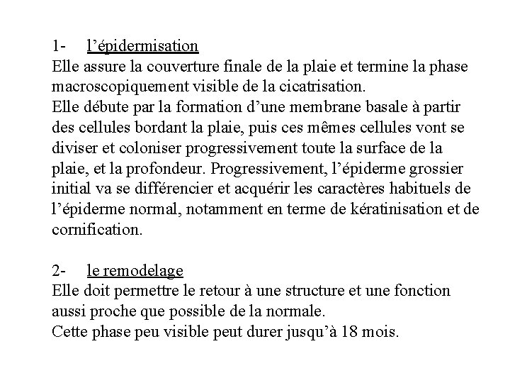 1 - l’épidermisation Elle assure la couverture finale de la plaie et termine la