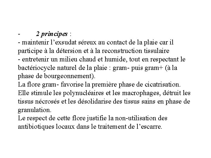 2 principes : - maintenir l’exsudat séreux au contact de la plaie car il