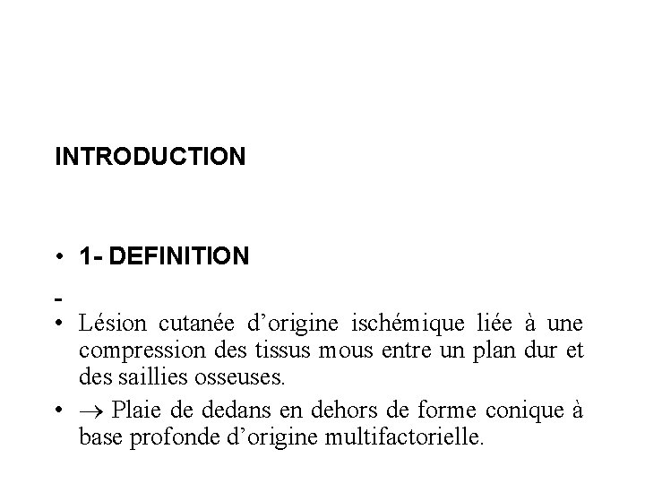 INTRODUCTION • 1 - DEFINITION • Lésion cutanée d’origine ischémique liée à une compression