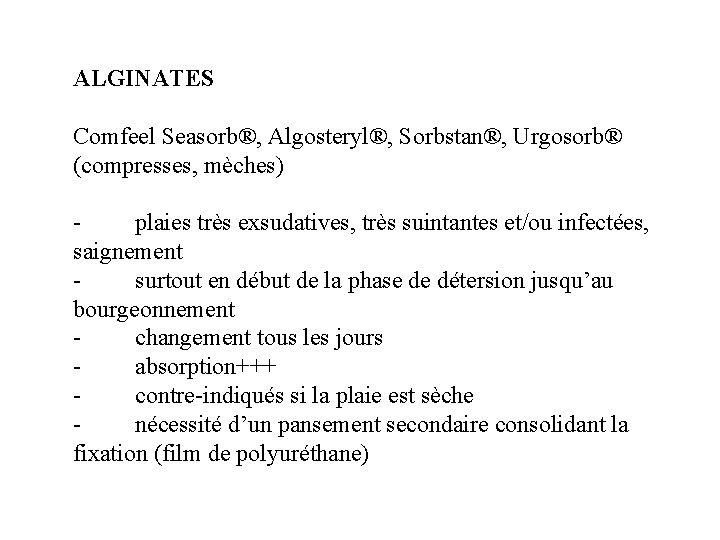 ALGINATES Comfeel Seasorb®, Algosteryl®, Sorbstan®, Urgosorb® (compresses, mèches) plaies très exsudatives, très suintantes et/ou