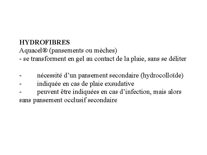 HYDROFIBRES Aquacel® (pansements ou mèches) - se transforment en gel au contact de la