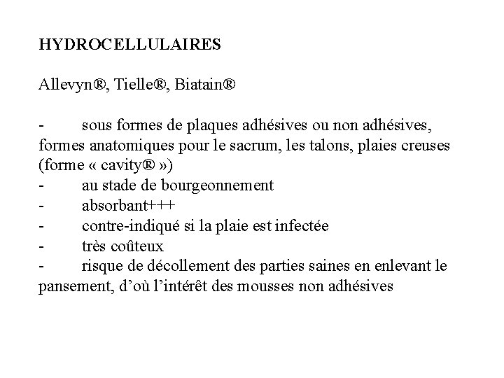 HYDROCELLULAIRES Allevyn®, Tielle®, Biatain® sous formes de plaques adhésives ou non adhésives, formes anatomiques