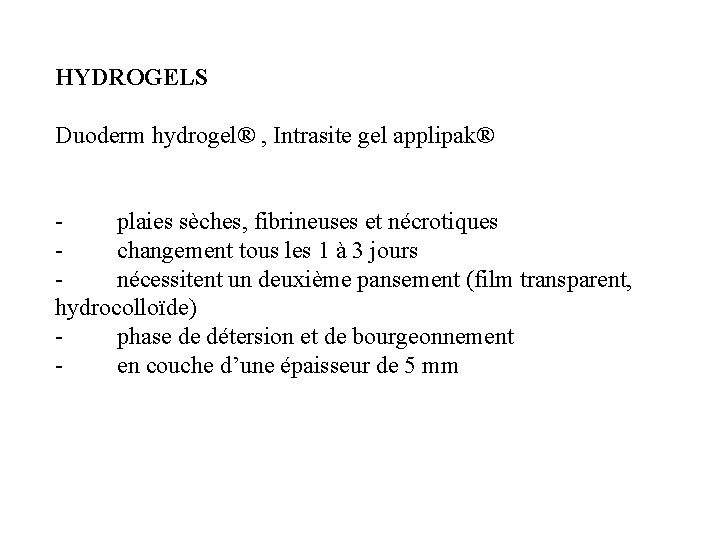 HYDROGELS Duoderm hydrogel® , Intrasite gel applipak® plaies sèches, fibrineuses et nécrotiques changement tous